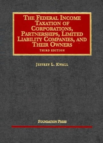 The Federal Income Taxation of Corporations, Partnerships, Limited Liability Companies, and Their Owners, Third Edition (University Casebook Series)