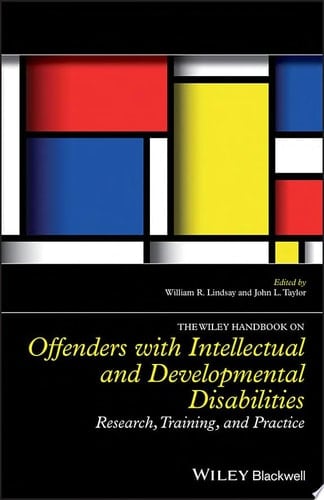 The Wiley Handbook on Offenders with Intellectual and Developmental Disabilities Research, Training, and Practice