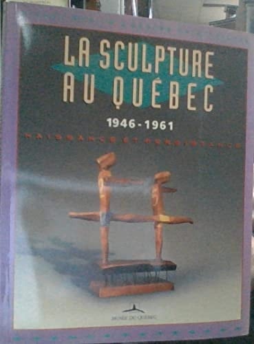 La sculpture au Québec, 1946-1961 : naissance et persistance