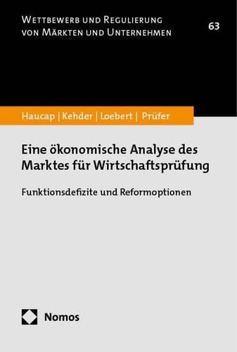 Eine ökonomische Analyse des Marktes für Wirtschaftsprüfung Funktionsdefizite und Reformoptionen