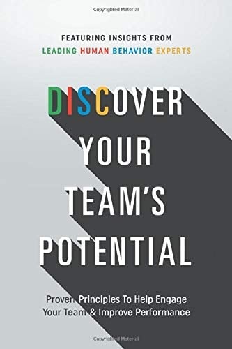 Discover Your Team's Potential PROVEN PRINCPLES to HELP ENGAGE YOUR TEAM and IMPROVE PERFORMANCE
