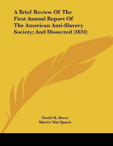 A Brief Review Of The First Annual Report Of The American Anti-Slavery Society; And Dissected (1834)