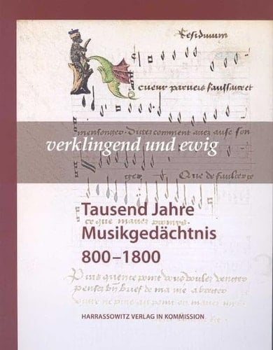 Verklingend und ewig tausend Jahre Musikgedächtnis 800 - 1800 ; [Ausstellung der Herzog-August-Bibliothek Wolfenbüttel in Kooperation mit der Hochschule für Musik, Theater und Medien Hannover in Wolfenbüttel (Bibliotheca Augusta: Augusteerhalle, Schatzkammer, Kabinett und Globensaal) vom 4. September 2011 bis 26. Februar 2012]