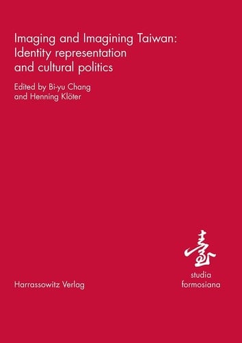 Imaging and Imagining Taiwan Identity Representation and Cultural Politics