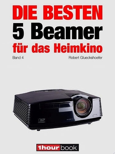 Die besten 5 Beamer für das Heimkino (Band 4) 1hourbook