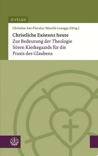 Christliche Existenz heute Zur Bedeutung der Theologie Sören Kierkegaards für die Praxis des Glaubens