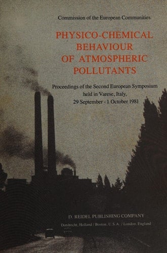 Physico-Chemical Behaviour of Atmospheric Pollutants Proceedings of the Second European Symposium held in Varese, Italy, 29 September – 1 October 1981