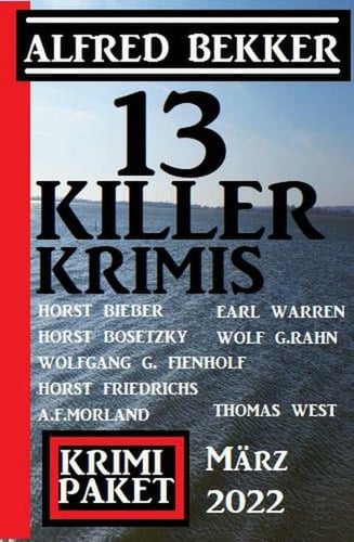 13 Killer-Krimis März 2022: Krimi Paket