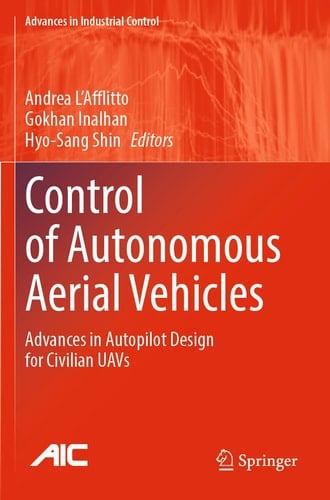 Control of Autonomous Aerial Vehicles Advances in Autopilot Design for Civilian UAVs