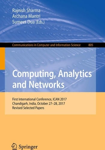 Computing, Analytics and Networks First International Conference, ICAN 2017, Chandigarh, India, October 27-28, 2017, Revised Selected Papers