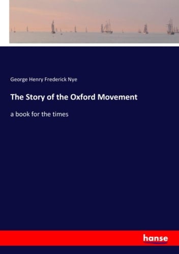 The Story of the Oxford Movement A Book for the Times