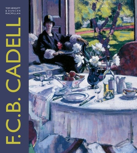 F.C.B. Cadell The Life and Works of a Scottish Colourist, 1883-1937