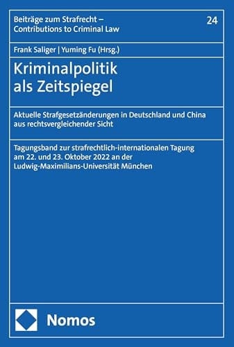 Kriminalpolitik als Zeitspiegel aktuelle Strafgesetzänderungen in Deutschland und China aus rechtsvergleichender Sicht : Internationale Strafrechtstagung am 22. und 23. Oktober 2022 an der Ludwig-Maximilians-Universität München