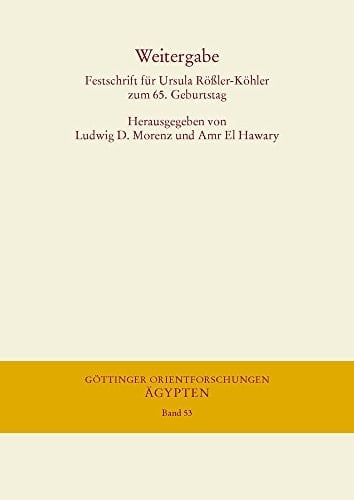 Weitergabe Festschrift für die Ägyptologin Ursula Rössler-Köhler zum 65. Geburtstag
