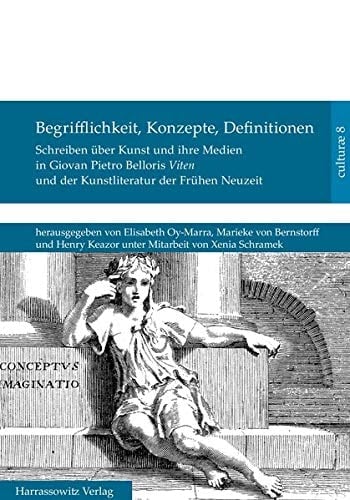 Begrifflichkeit, Konzepte, Definitionen Schreiben über Kunst und ihre Medien in Giovan Pietro Belloris Viten und der Kunstliteratur der Frühen Neuzeit