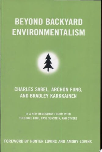 Beyond Backyard Environmentalism Charles Sabel, Archon Fung, and Bradley Karkkainen