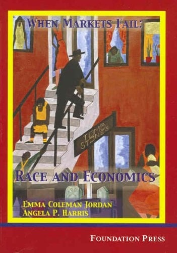 Jordan and Harris' When Markets Fail: Race and Economics (University Casebook Series)