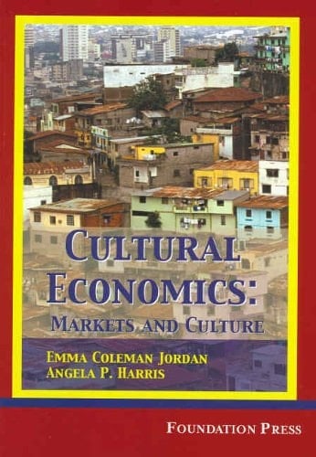 Jordan and Harris' Cultural Economics: Markets and Cultures (University Casebook Series)
