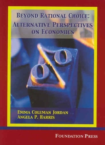 Beyond Rational Choice: Alternative Perspectives on Economics (University Casebook Series)