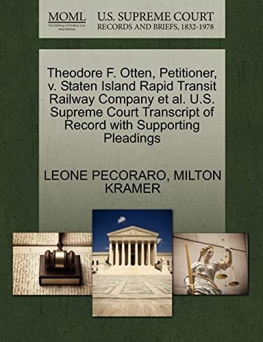 Theodore F. Otten, Petitioner, v. Staten Island Rapid Transit Railway Company et al. U.S. Supreme Court Transcript of Record with Supporting Pleadings