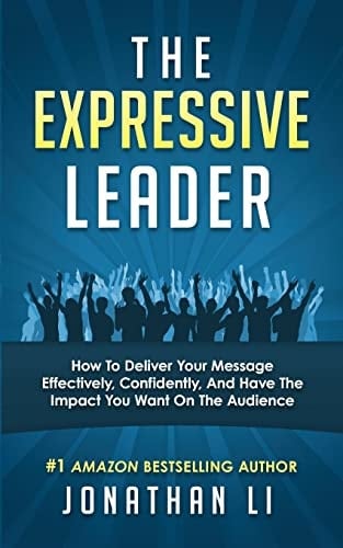 The Expressive Leader How to Deliver Your Message Effectively, Confidently, and Have the Impact You Want on the Audience