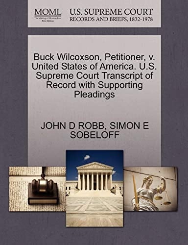 Buck Wilcoxson, Petitioner, v. United States of America. U.S. Supreme Court Transcript of Record with Supporting Pleadings