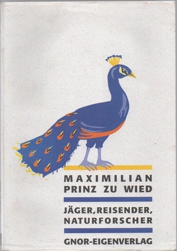 Maximilian Prinz zu Wied: Jäger, Reisender, Naturforscher (Fauna und Flora in Rheinland-Pfalz: Zeitschrift für Naturschutz, Beiheft 17 (1995))