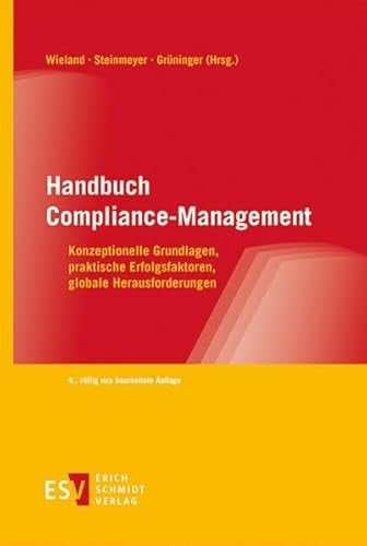 Handbuch Compliance-Management Konzeptionelle Grundlagen, praktische Erfolgsfaktoren, globale Herausforderungen