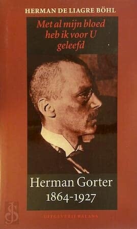 Met al mijn bloed heb ik voor U geleefd Herman Gorter 1864-1927