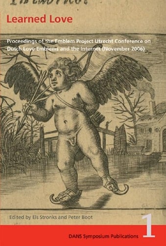 Learned Love: Proceedings of the Emblem Project Utrecht Conference on Dutch Love Emblems and the Internet (November 2006). DANS Symposium Publications 2.