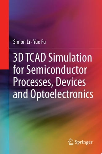 3D TCAD Simulation for Semiconductor Processes, Devices and Optoelectronics