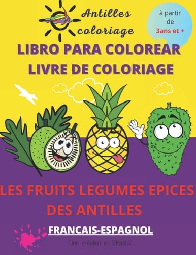 LIVRE DE COLORIAGE FRUITS LEGUMES DES ANTILLES- LIBROPARA COLOREAR: AVEC MODELS EN COULEUR-50 pages de Coloriage des fruits légumes épices des ... La caraïbes (French Edition)