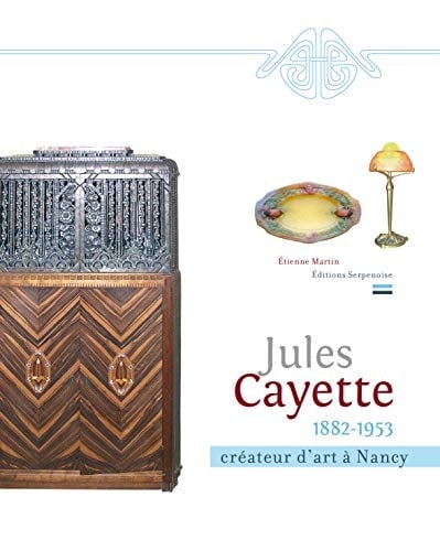 Jules Cayette, 1882-1953 créateur d'art à Nancy