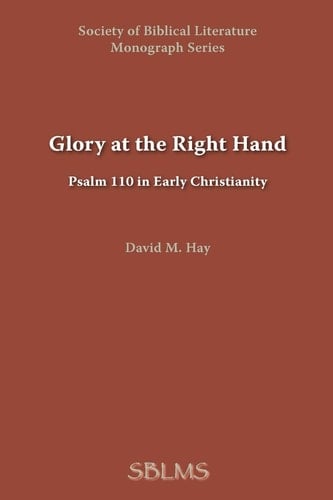 Glory at the Right Hand Psalm 110 in Early Christianity