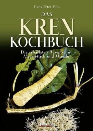 Das Krenkochbuch die schärfsten Rezepte mit Meerrettich und Wasabi