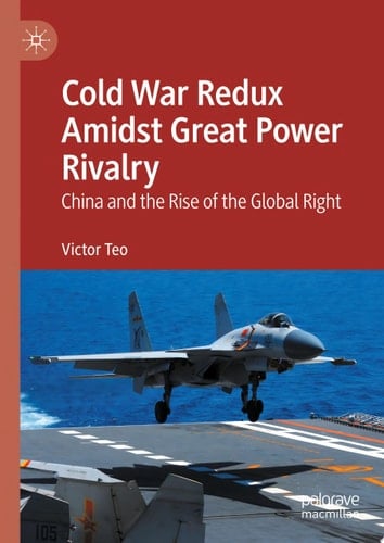 Cold War Redux Amidst Great Power Rivalry China and the Rise of the Global Right