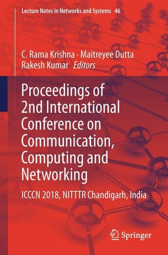Proceedings of 2nd International Conference on Communication, Computing and Networking ICCCN 2018, NITTTR Chandigarh, India