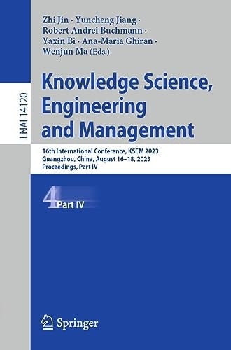 Knowledge Science, Engineering and Management 16th International Conference, KSEM 2023, Guangzhou, China, August 16–18, 2023, Proceedings, Part IV