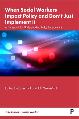 When Social Workers Impact Policy and Don’t Just Implement It A Framework for Understanding Policy Engagement