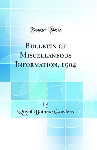 Bulletin of Miscellaneous Information, 1904 (Classic Reprint)