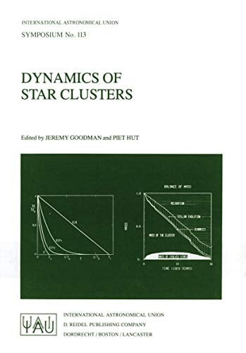Dynamics of Star Clusters: Proceeding of the 113th Symposium of the International Astronomical Union, held in Princeton, New Jersey, U.S.A, 29 May – 1 ... Astronomical Union Symposia, 113)
