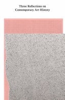 Three Reflections on Contemporary Art History