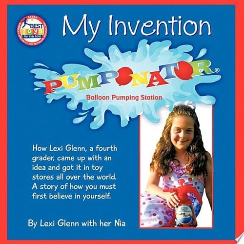 My Invention How Lexi Glenn, a Fourth Grader, Came Up with an Idea and Got it in Toy Stores All Over the World. A Story of how You Must First Believe in Yourself