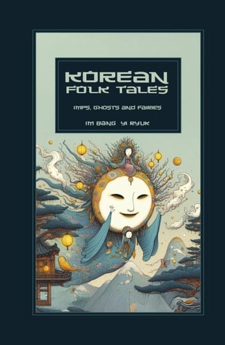 Korean Folk Tales: Imps, Ghosts, Fairies