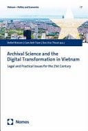 Archival Science and the Digital Transformation in Vietnam Legal and Practical Issues for the 21st Century