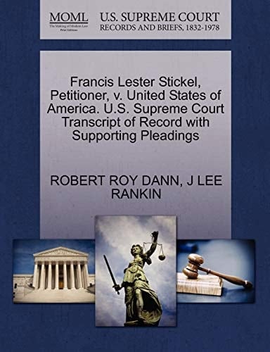 Francis Lester Stickel, Petitioner, v. United States of America. U.S. Supreme Court Transcript of Record with Supporting Pleadings