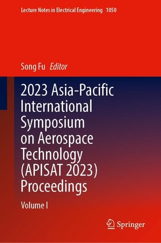 2023 Asia-Pacific International Symposium on Aerospace Technology (APISAT 2023) Proceedings Volume I