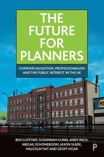 The Future for Planners Commercialisation, Professionalism and the Public Interest in the UK