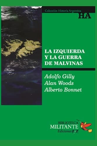 La izquierda y la guerra de Malvinas: Biblioteca Militante-Historia Argentina (IZQUIERDA, MOVIMIENTO POLITICO Y CULTURAL) (Spanish Edition)