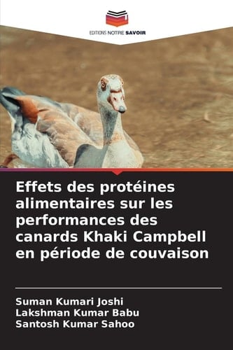 Effets des protéines alimentaires sur les performances des canards Khaki Campbell en période de couvaison (French Edition)